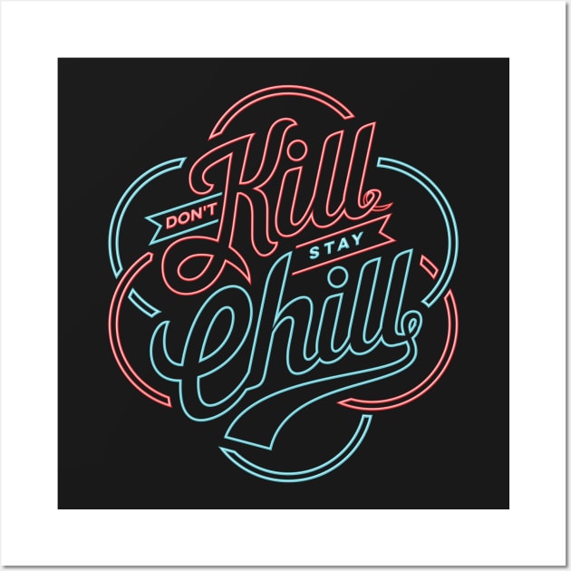 don't kill stay chill Wall Art by arace